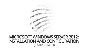 Microsoft Windows Server 2012: Installation and Configuration (Exam 70-410)