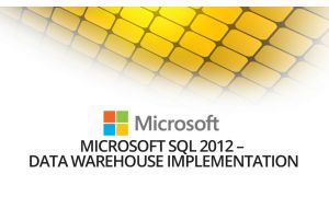 Microsoft SQL 2012 – Data Warehouse Implementation (Exam 70-463)