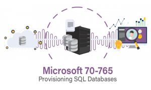 Microsoft 70-765 : Provisioning SQL Databases